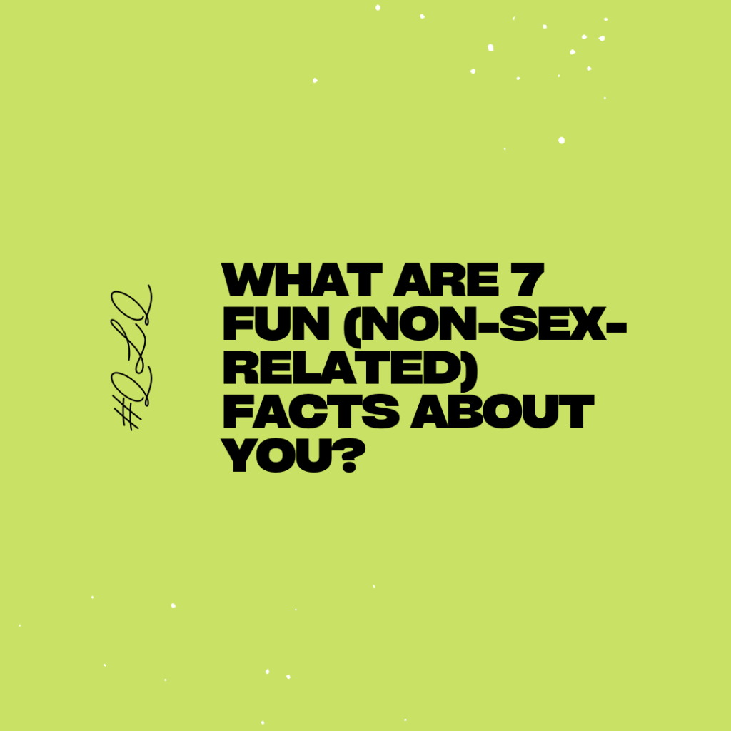 A pea-green square with bold, black writing, says: What are 7 fun (non-sex-related) facts about you? #QLQ